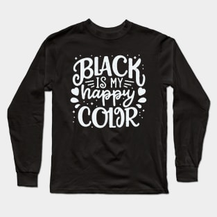 Black Is My Happy Color. Funny Quote Long Sleeve T-Shirt